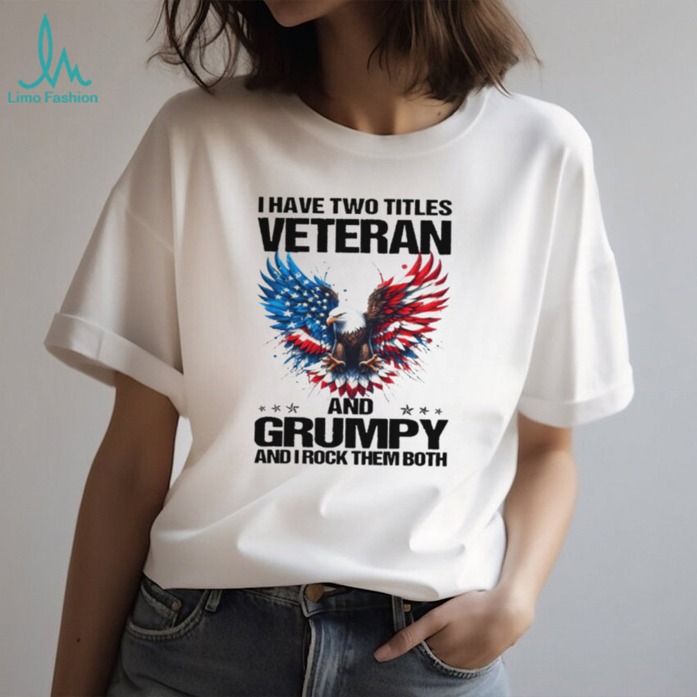 I Have Two Titles Veteran and Grumpy Eagle White T Shirt