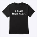 I Have Your Pants T Shirt