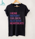 I Hear Migrant Children Also Have Heartbeats Activist Shirt
