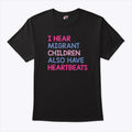 I Hear Migrant Children Also Have Heartbeats T Shirt