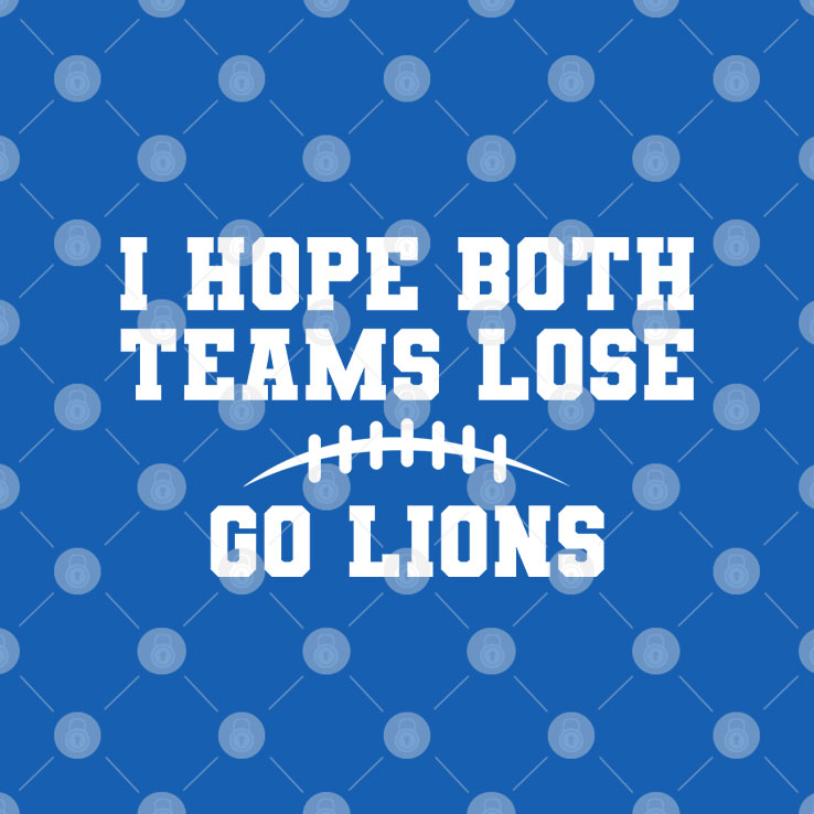 I Hope Both Teams Lose Go Lions T Shirt