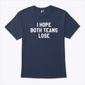 I Hope Both Teams Lose T Shirt