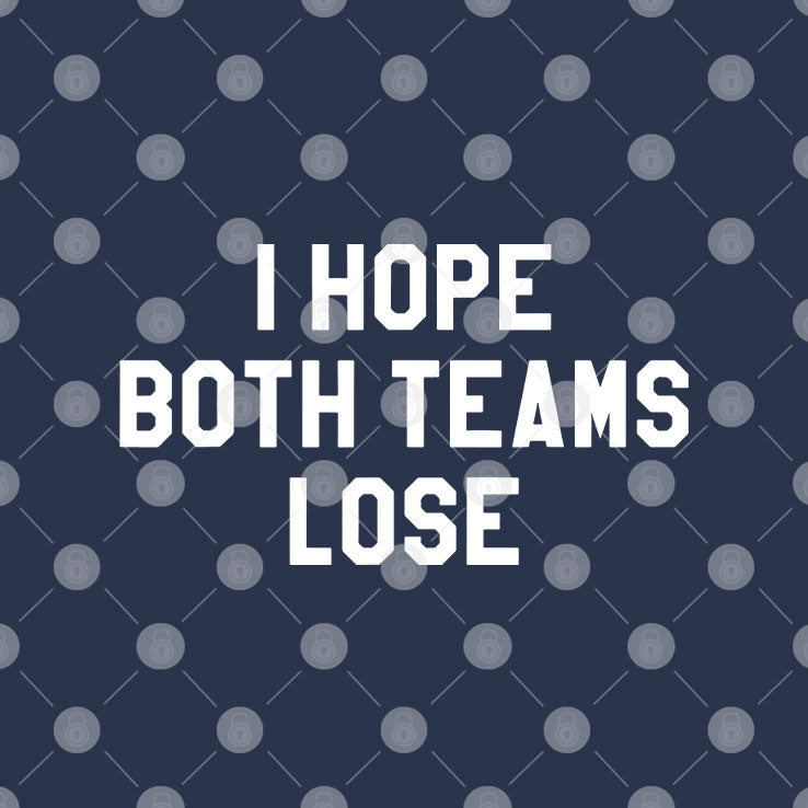 I Hope Both Teams Lose T Shirt