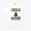 I Identify As A Christmas Tree Lit On The Outside T Shirt