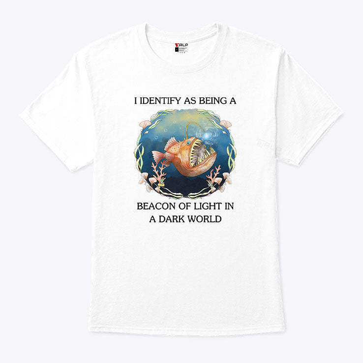 I Identify As Being A Beacon Of Light In A Dark World Shirt