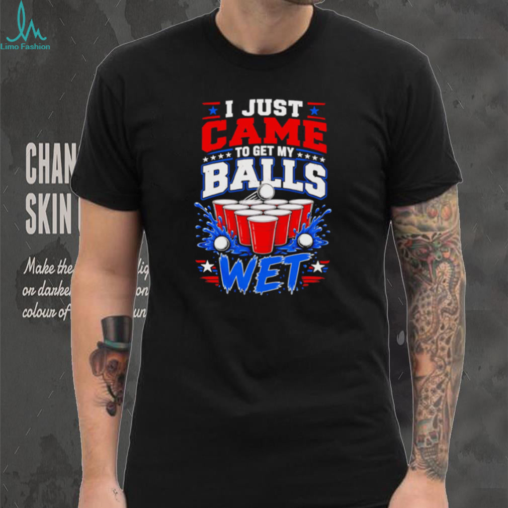 I Just Came To Get My Balls Wet Funny Beer Pong Drinking Games T Shirt
