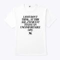 I Just Don’t Think At This Age I’m Meant To Live An Uncomfortable Life Shirt