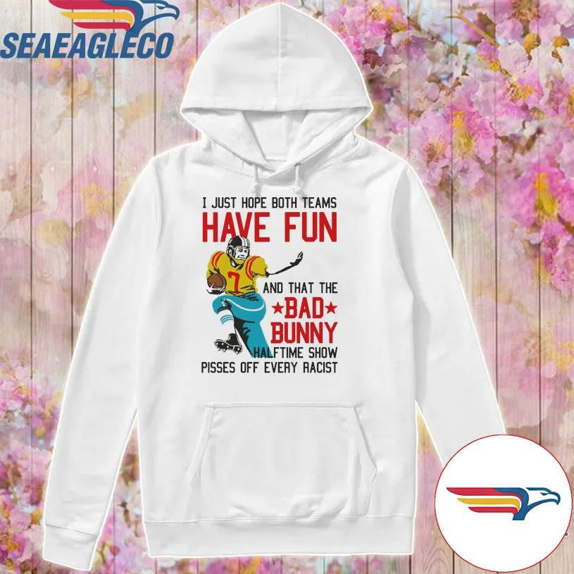 I Just Hope That Both Teams Have Fun And That The Bad Bunny Halftime Show Pisses Off Every Racist Shirt