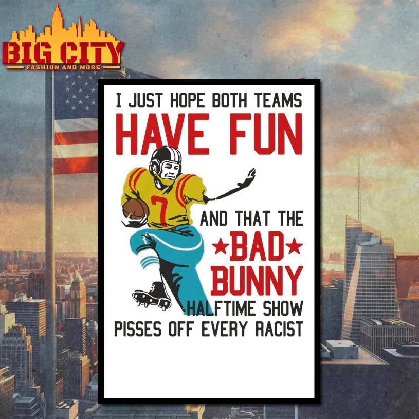 I Just Hope That Both Teams Have Fun And That The Bad Bunny Halftime Show Pisses Off Every Racist Shirt