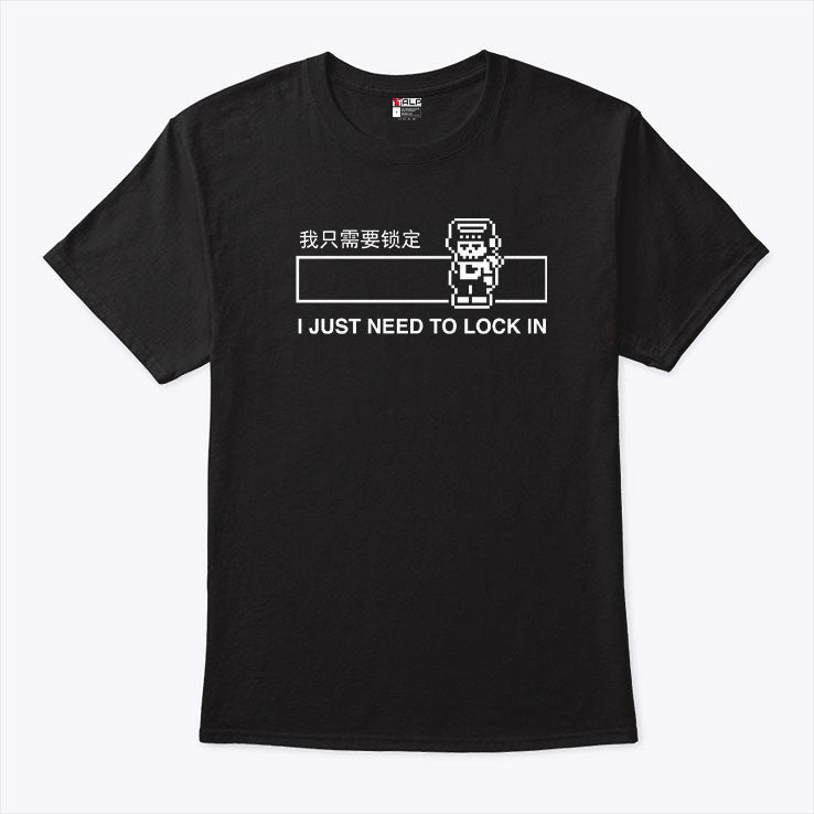 I Just Need to Lock In T Shirt