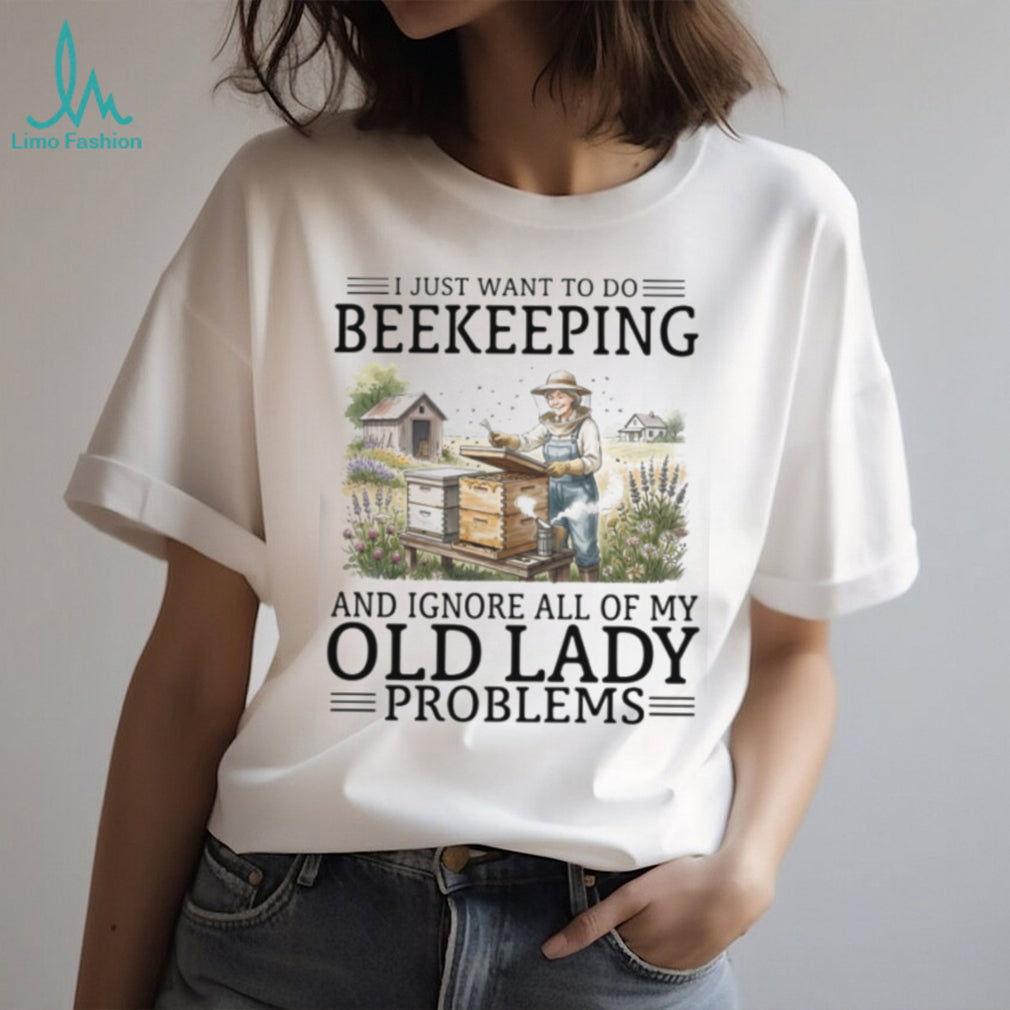 I Just Want To Do Beekeeping And Ignore Old Lady Problems T Shirt
