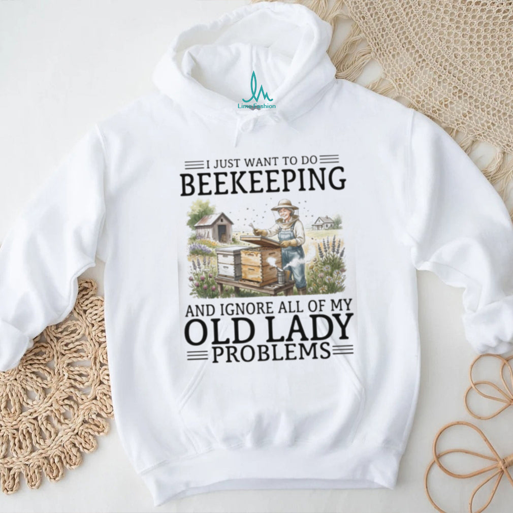 I Just Want To Do Beekeeping And Ignore Old Lady Problems T Shirt