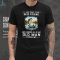I Just Want To Go Bass Fishing And Ignore Old Man Problems T Shirt