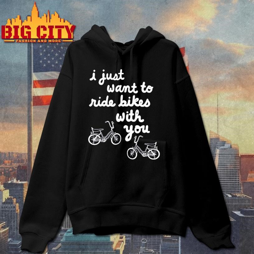 I Just Want To Ride Bikes With You Shirt