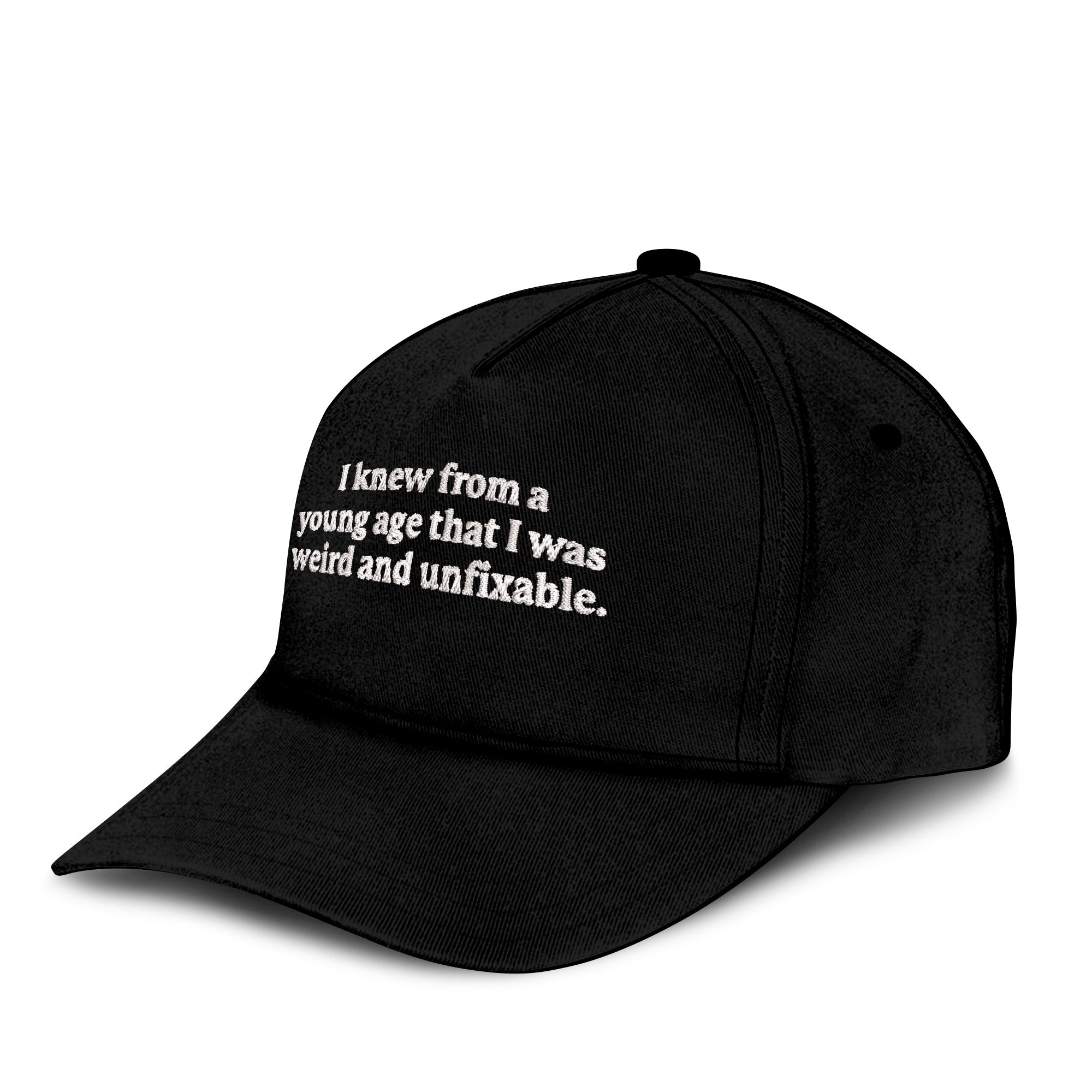 I Knew From A Young Age That I Was Weird And Unfixable Hat