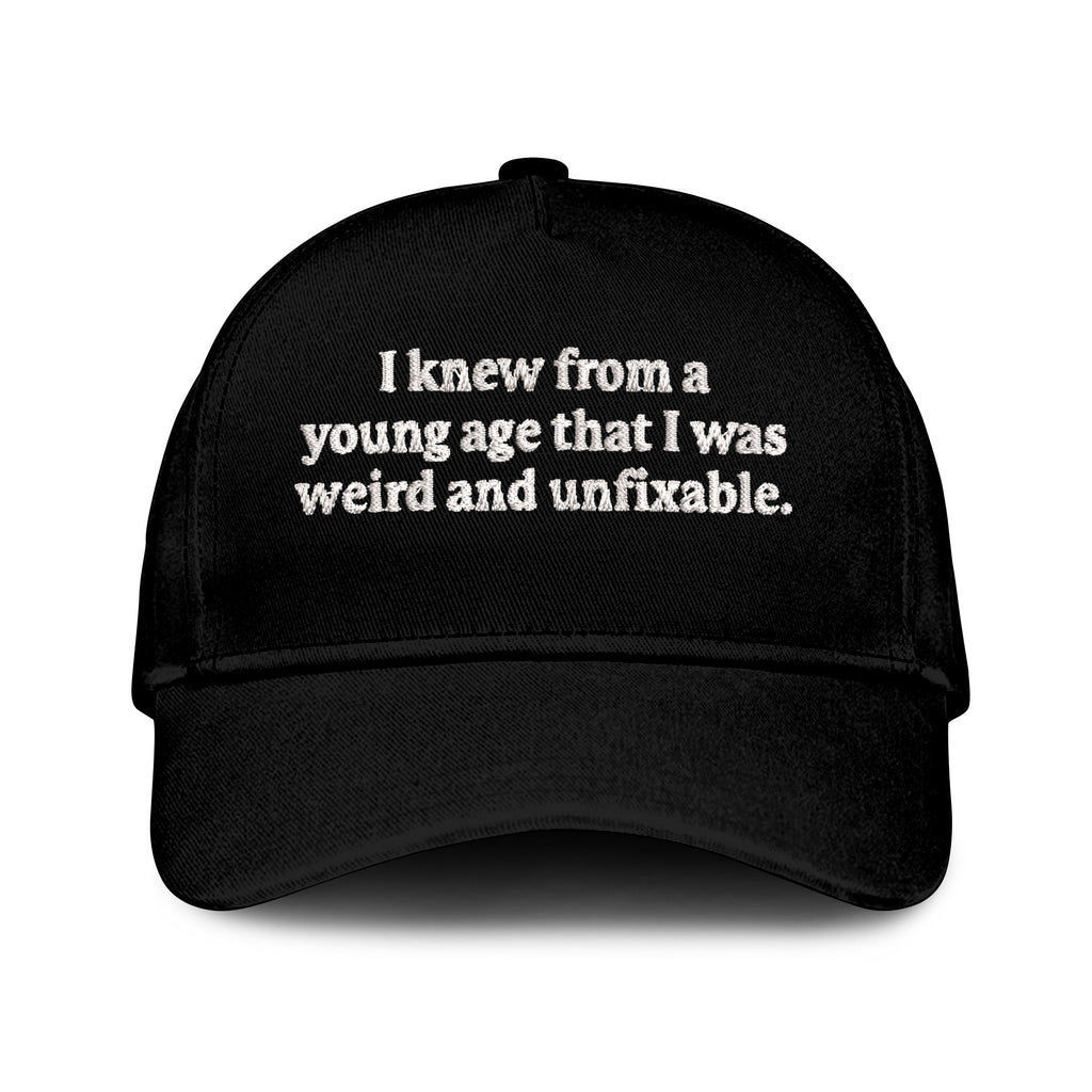 I Knew From A Young Age That I Was Weird And Unfixable Hat