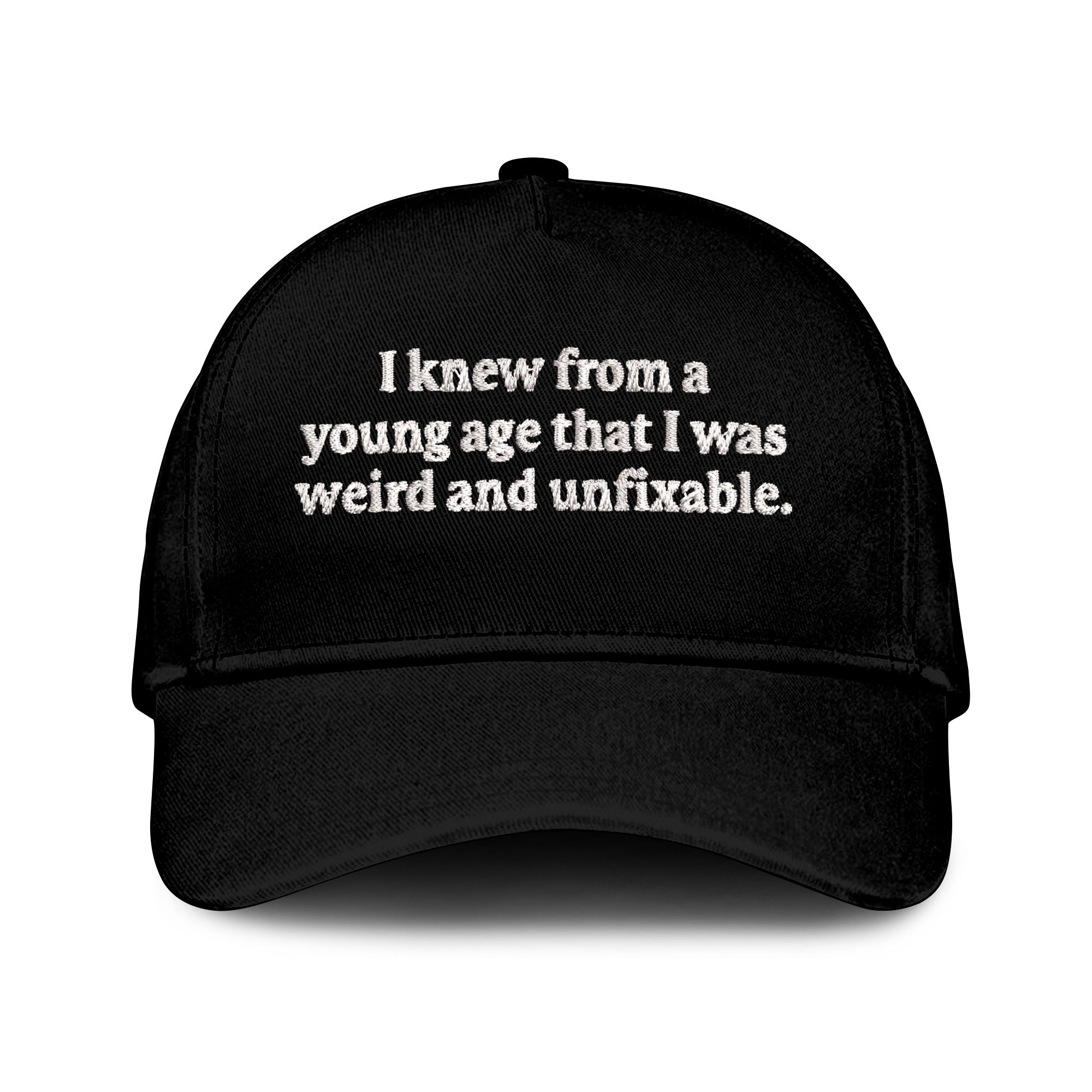 I Knew From A Young Age That I Was Weird And Unfixable Hat