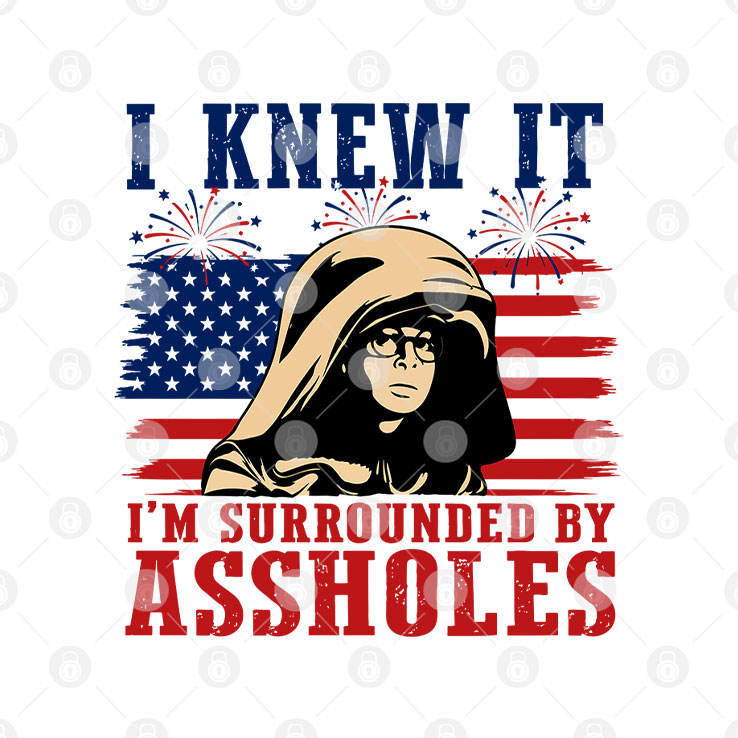 I Knew It I’m Surrounded By Assholes Funny Spaceballs Movie Patriotic 4th of July T Shirt