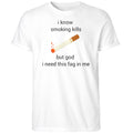 I Know Smoking Kills But God I Need This Fag In Me Shirt