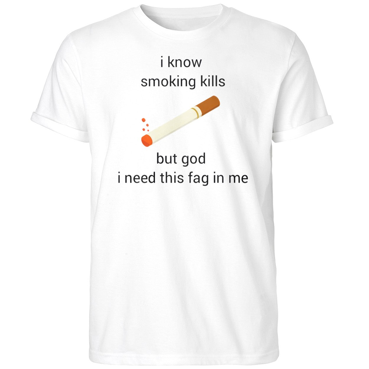 I Know Smoking Kills But God I Need This Fag In Me Shirt
