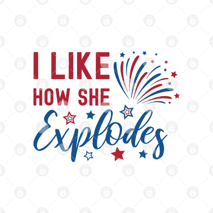 I Like How She Explodes 4th Of July T Shirt