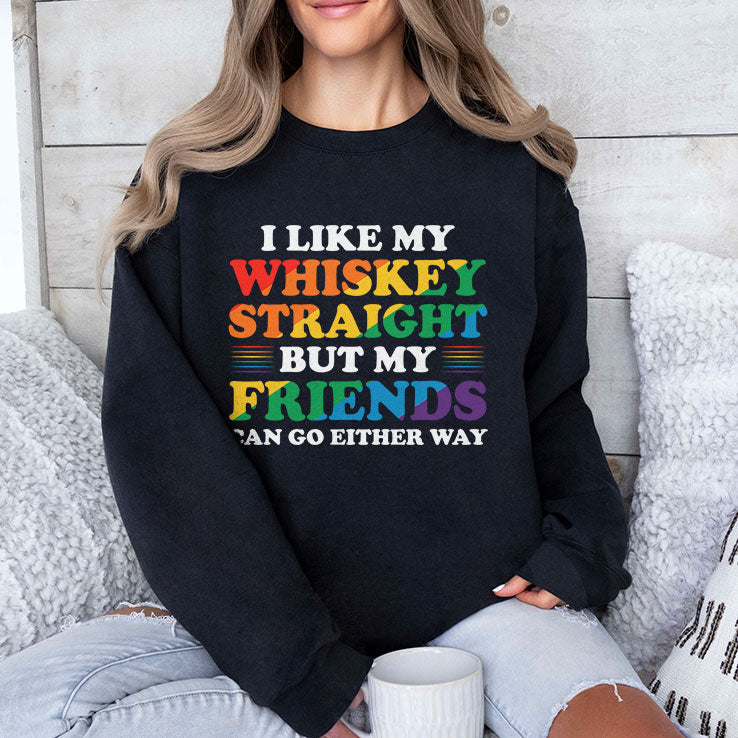 I Like My Whiskey Straight But My Friends Can Go Either Way T Shirt
