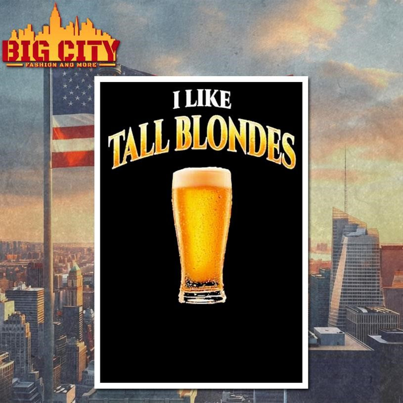 I Like Tall Blondes Beer Shirt