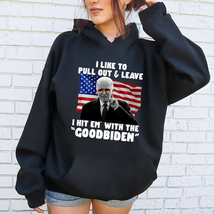 I Like To Pull Out And Leave I Hit Em With The Goodbiden Shirt