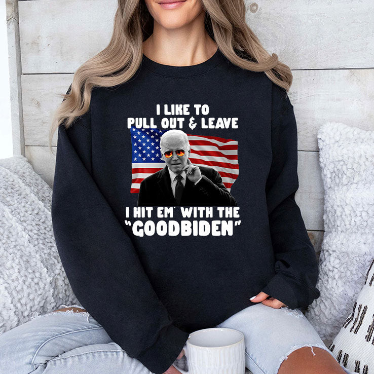 I Like To Pull Out And Leave I Hit Em With The Goodbiden Shirt