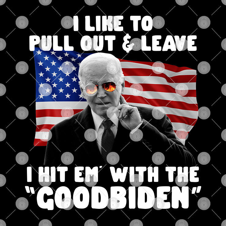 I Like To Pull Out And Leave I Hit Em With The Goodbiden Shirt