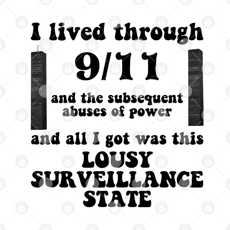 I Lived Through 9 11 And The Subsequent Abuses Of Power T Shirt