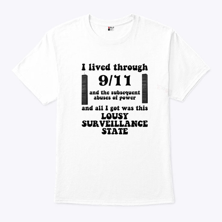 I Lived Through 9 11 And The Subsequent Abuses Of Power T Shirt
