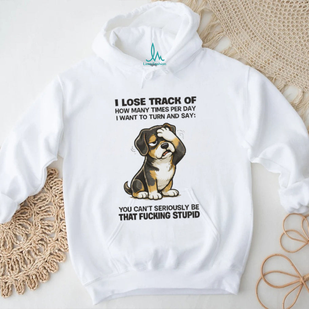 “I Lose Track Of How Many Times” Facepalm Dog Sarcastic T Shirt