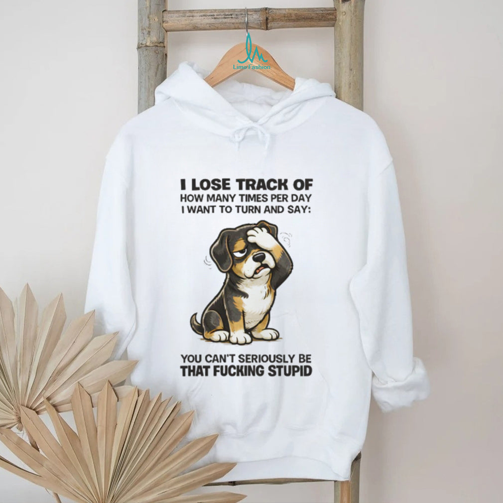 “I Lose Track Of How Many Times” Facepalm Dog Sarcastic T Shirt