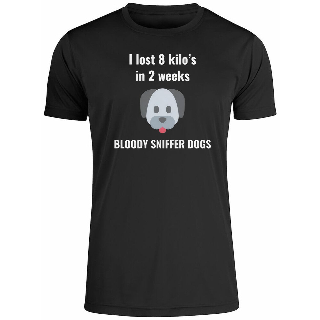 I Lost 8 kilo’s In 2 Weeks Bloody Sniffer Dogs Shirt