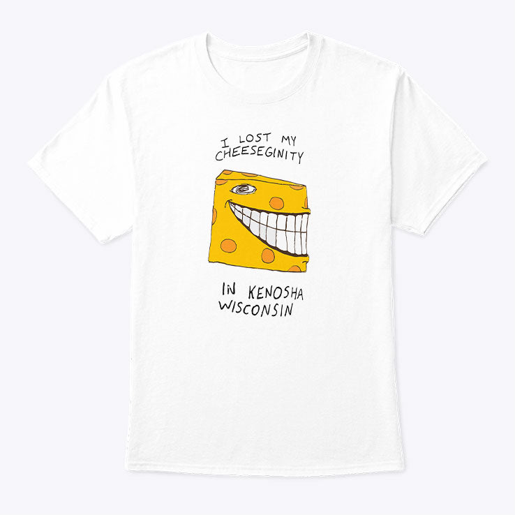 I Lost My Cheeseginity In Kenosha Wisconsin T Shirt