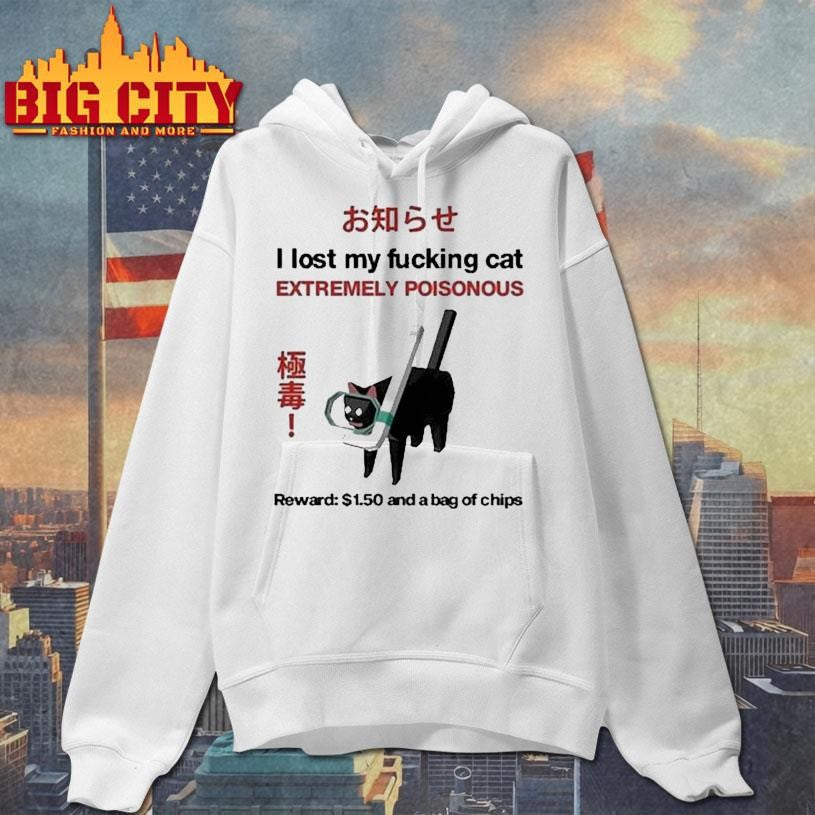 I Lost My Fucking Cat Extremely Poisonous Reward 1.50 And A Bag Of Chips Shirt