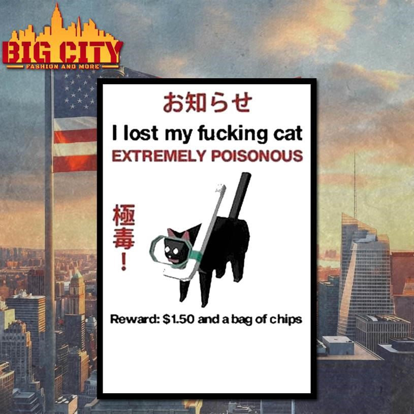 I Lost My Fucking Cat Extremely Poisonous Reward 1.50 And A Bag Of Chips Shirt