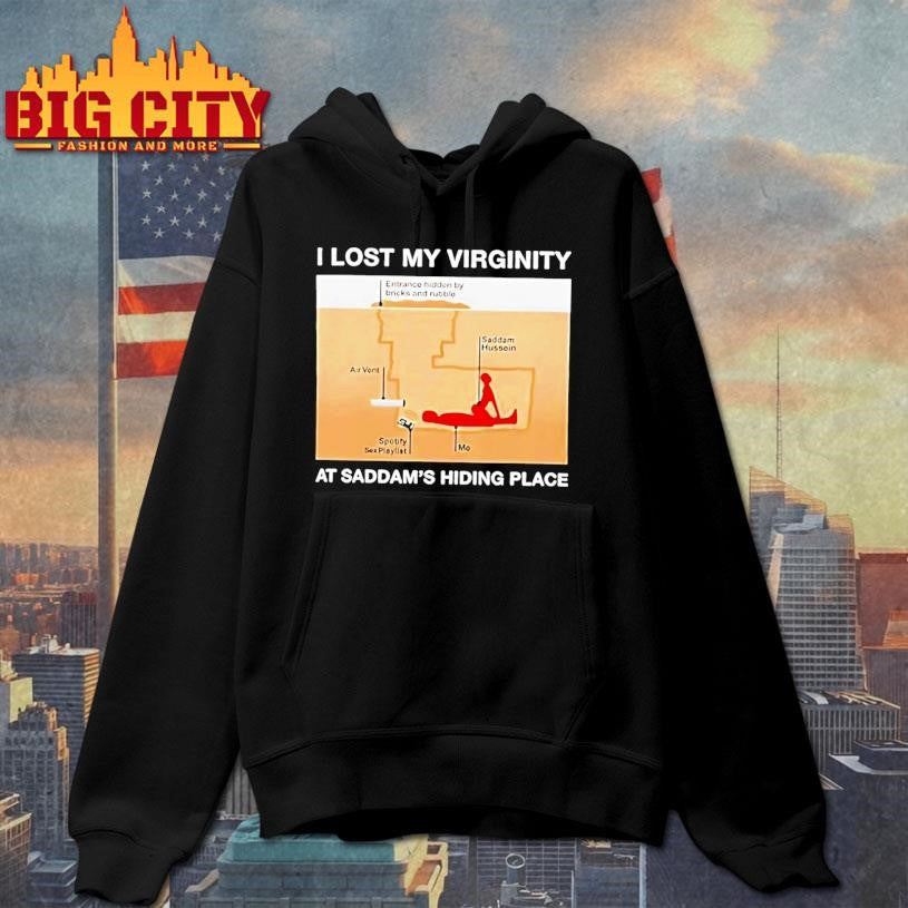 I Lost My Virginity At Saddam S Hiding Place Underground Spider Hole Shirt