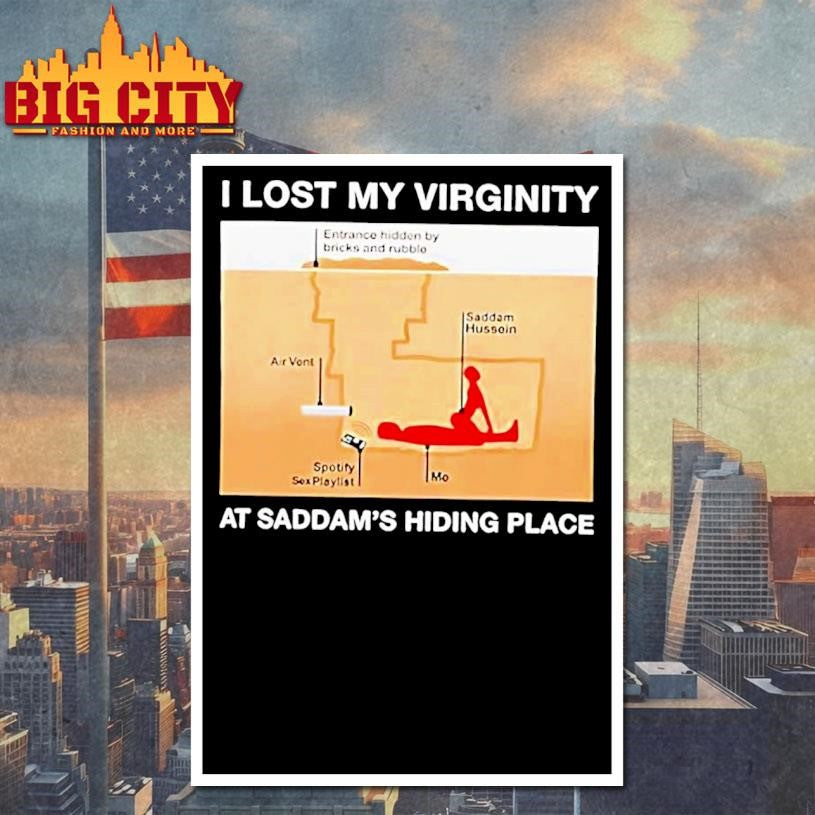 I Lost My Virginity At Saddam S Hiding Place Underground Spider Hole Shirt