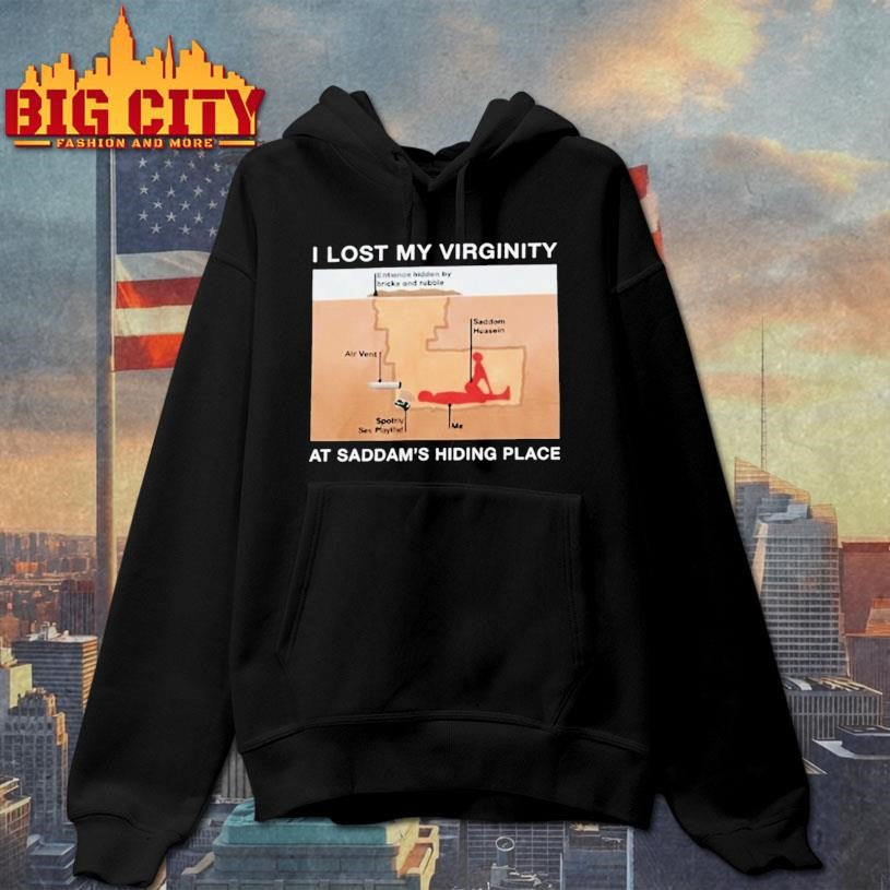 I Lost My Virginity Saddam Hussein Hiding Place Shirt