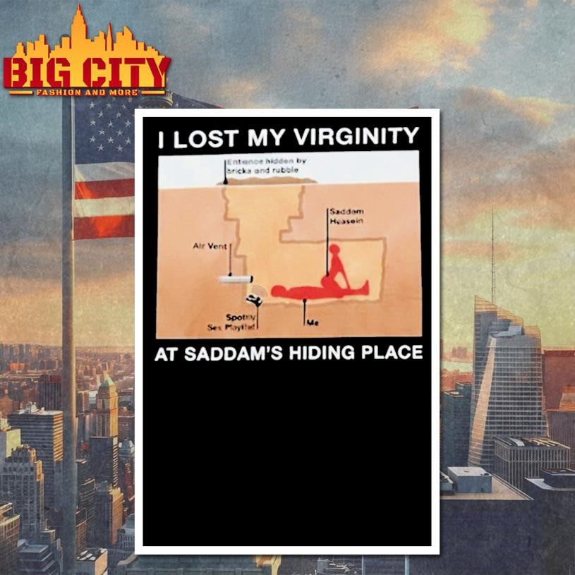 I Lost My Virginity Saddam Hussein Hiding Place Shirt