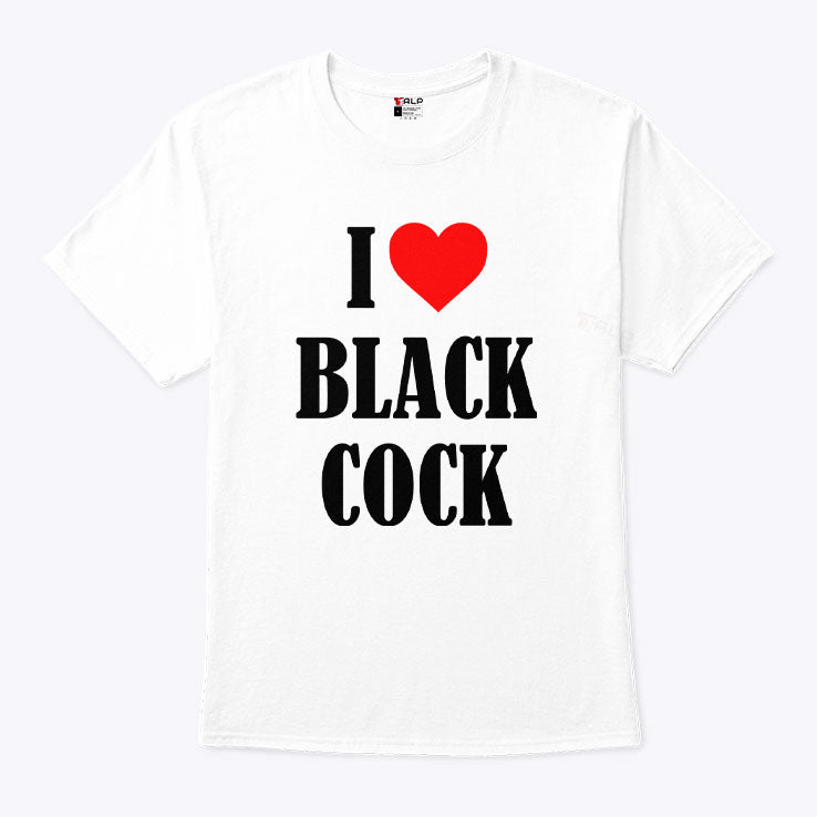 I Love Black Cock T Shirt