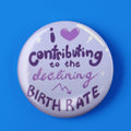 I Love Contributing To The Declining Birth Rate Button