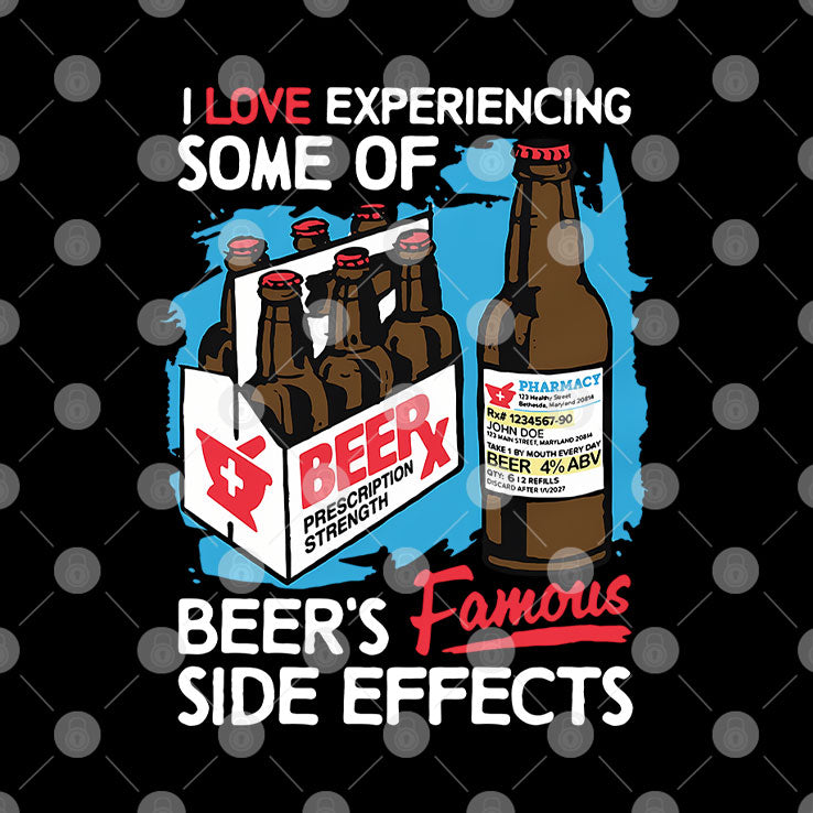 I Love Experiencing Some Of Beer’s Famous Side Effects Shirt