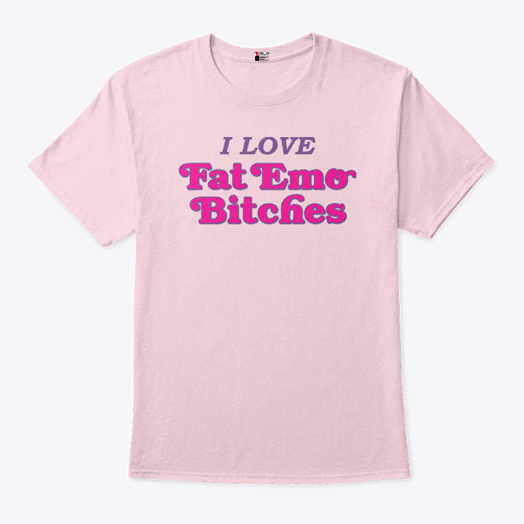 I Love Fat Emo Bitches T Shirt