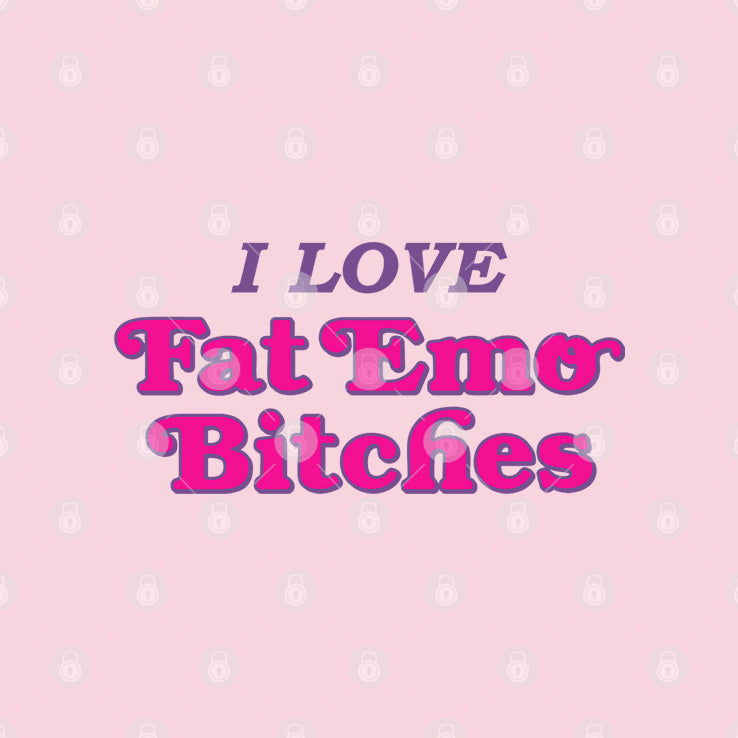I Love Fat Emo Bitches T Shirt