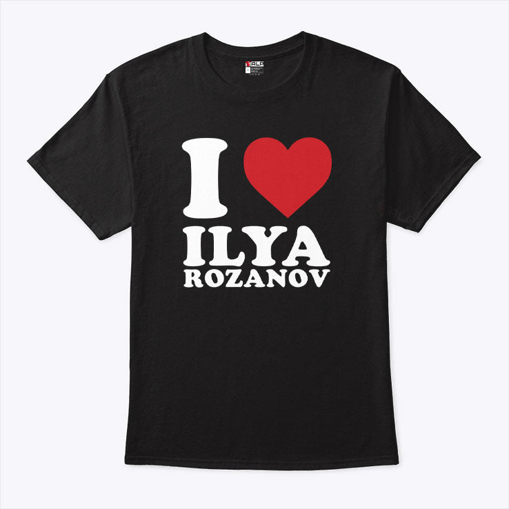 I Love Ilya Rozanov T Shirt