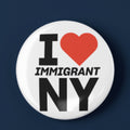 I Love Immigrant NY Button