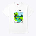 I Love Live Streams T Shirt